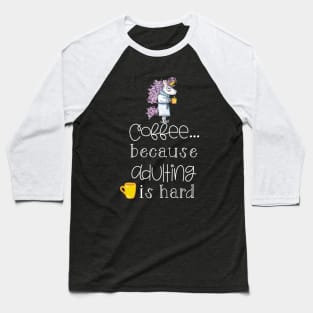 Coffee Because Adulting Is Hard Baseball T-Shirt